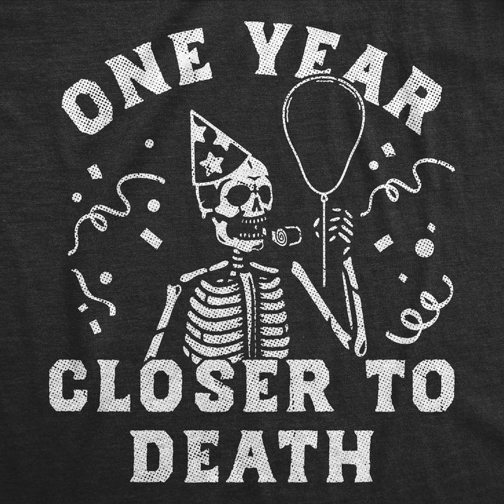 One Year Closer To Death Men's T Shirt