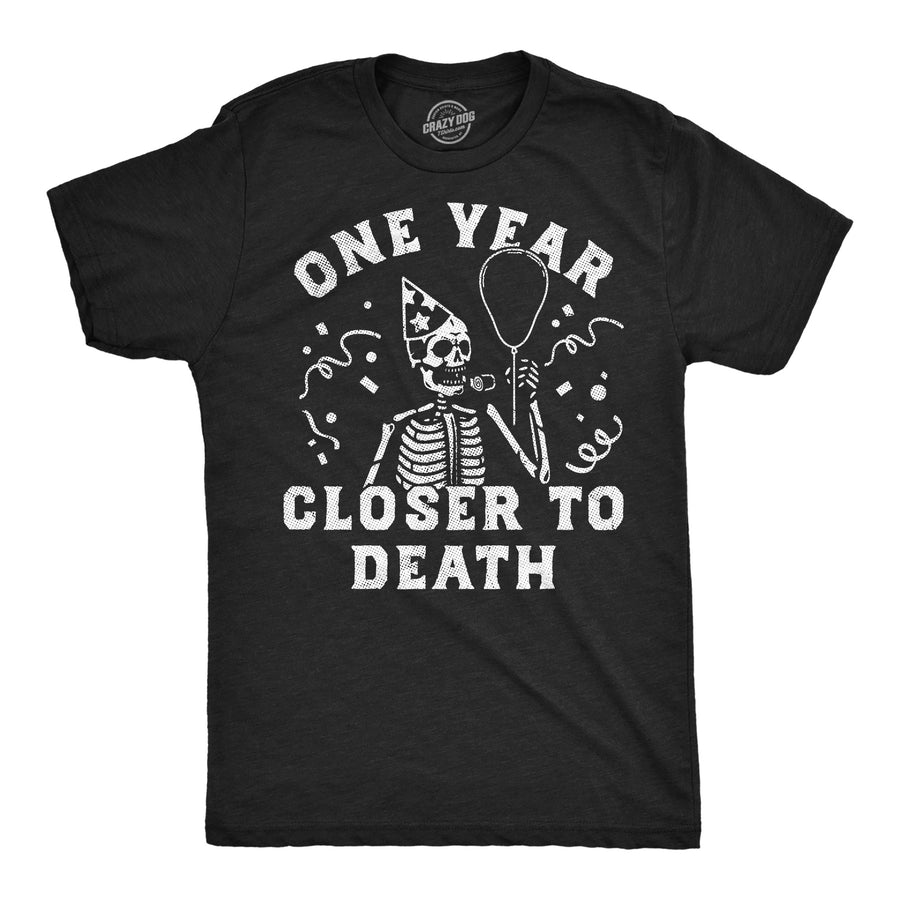 Funny Heather Black - One Year Closer One Year Closer To Death Mens T Shirt Nerdy Birthday Tee