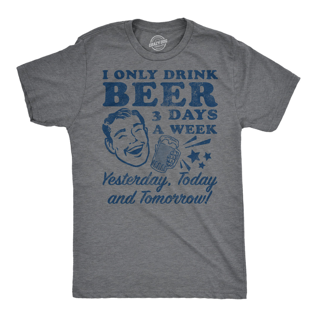 Funny Dark Heather Grey - Beer 3 Days I Only Drink Beer 3 Days A Week Mens T Shirt Nerdy Beer drinking sarcastic Tee