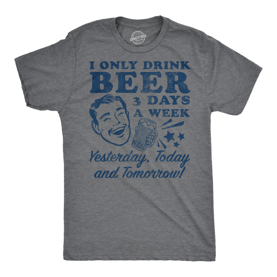 Funny Dark Heather Grey - Beer 3 Days I Only Drink Beer 3 Days A Week Mens T Shirt Nerdy Beer drinking sarcastic Tee