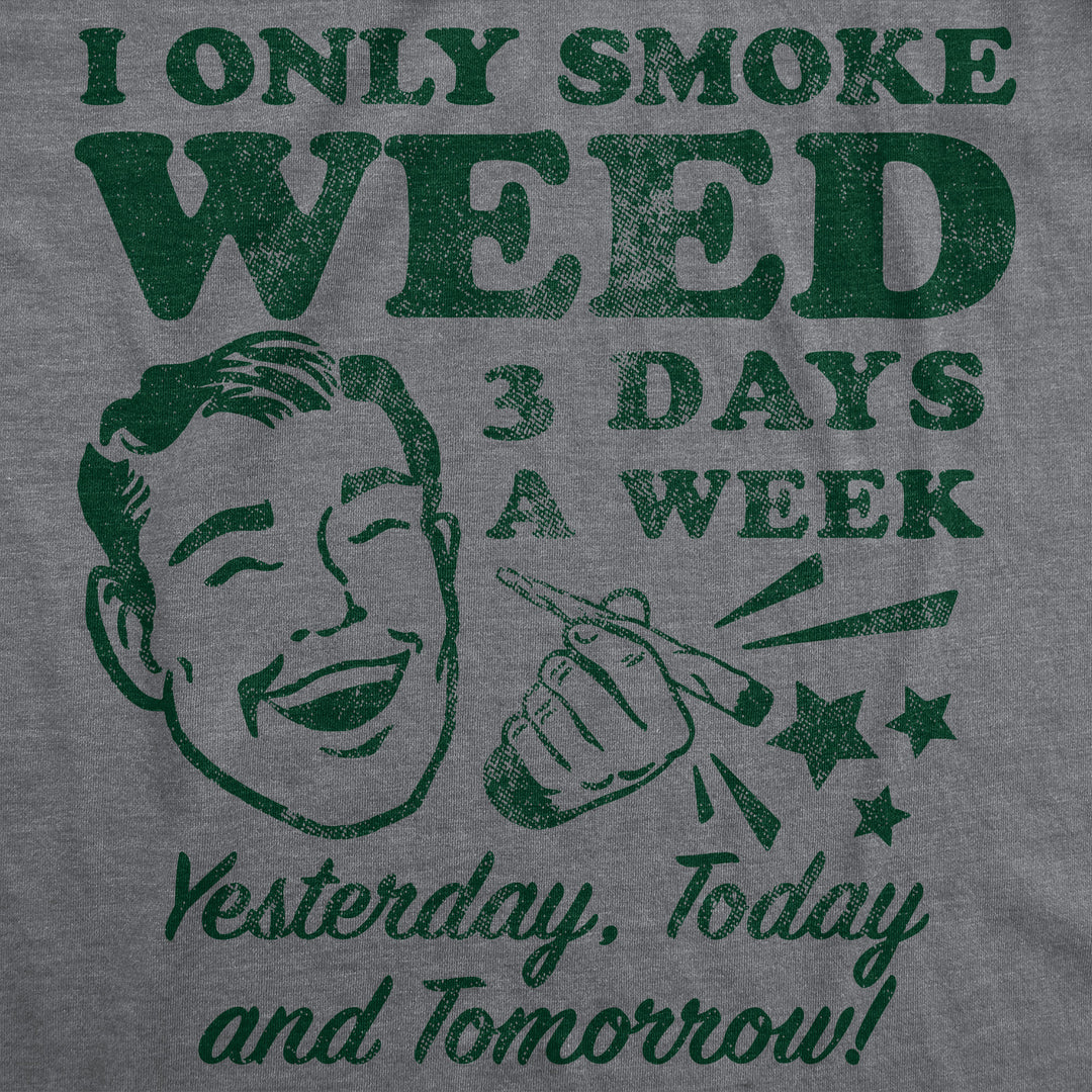 I Only Smoke Weed 3 Days A Week Yesterday Today And Tomorrow Men's T Shirt