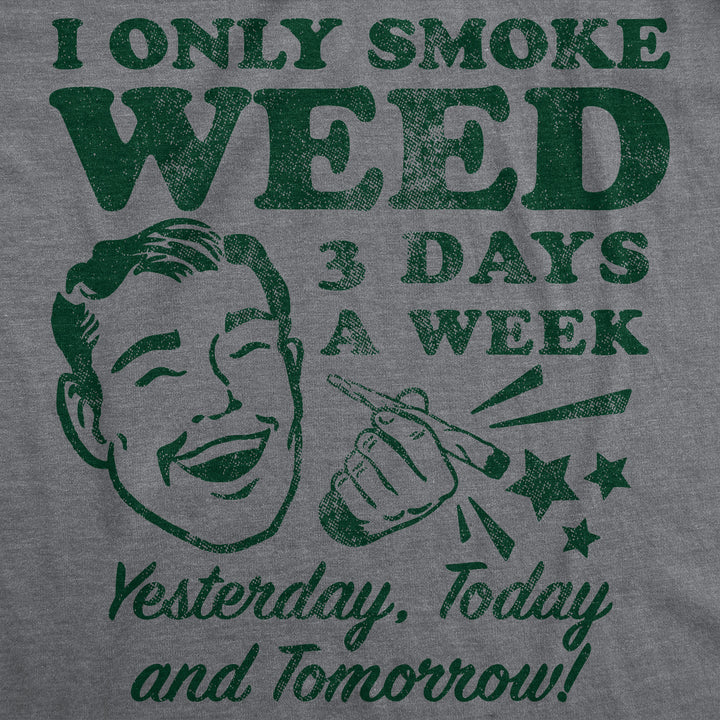 I Only Smoke Weed 3 Days A Week Yesterday Today And Tomorrow Men's T Shirt