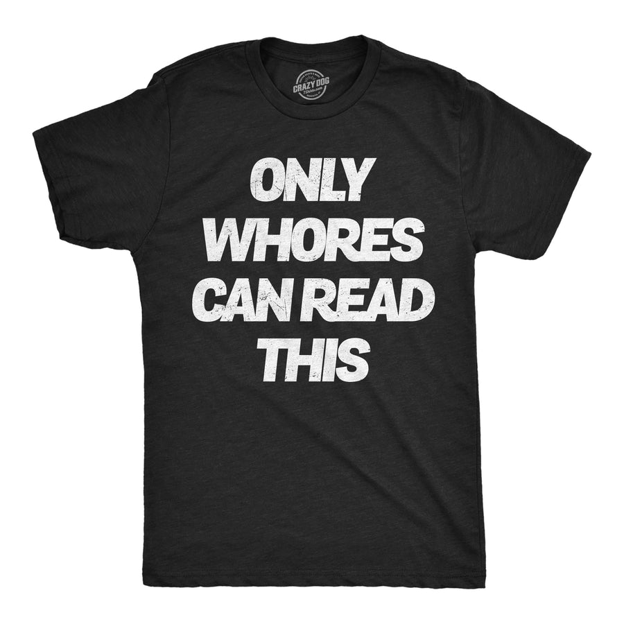 Funny Heather Black - Whores Can Read Only Whores Can Read This Mens T Shirt Nerdy sarcastic Tee