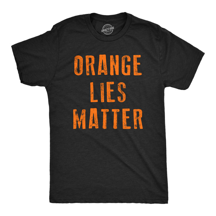 Funny Heather Black - Orange Lies Orange Lies Matter Mens T Shirt Nerdy political Tee