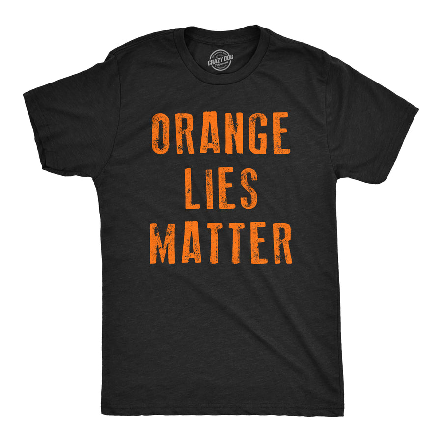 Funny Heather Black - Orange Lies Orange Lies Matter Mens T Shirt Nerdy political Tee