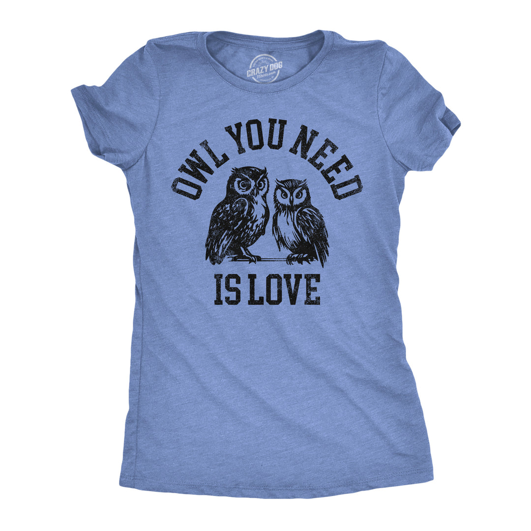 Funny Light Heather Blue - Owl You Need Owl You Need Is Love Womens T Shirt Nerdy animal sarcastic Tee