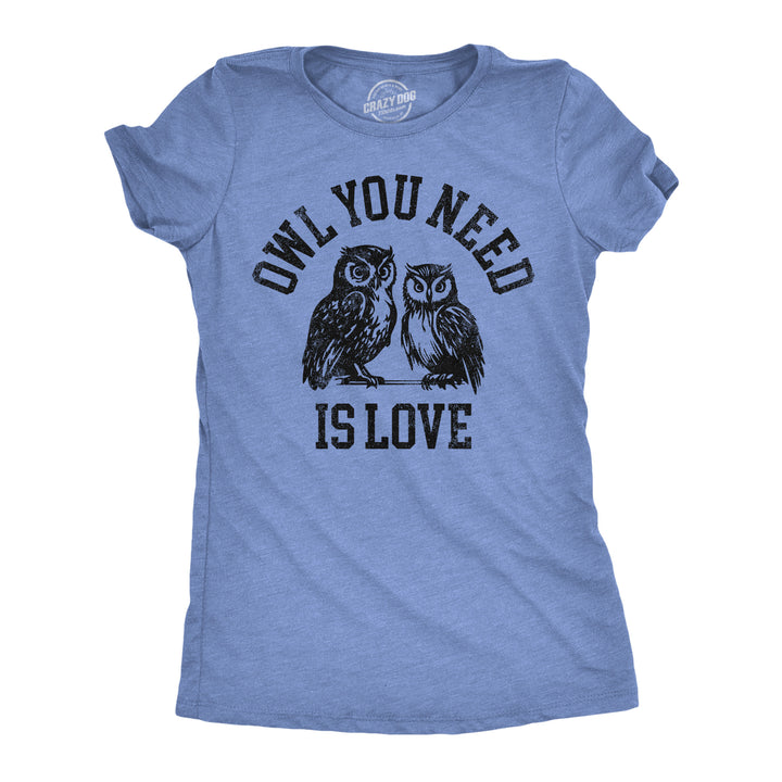 Funny Light Heather Blue - Owl You Need Owl You Need Is Love Womens T Shirt Nerdy animal sarcastic Tee