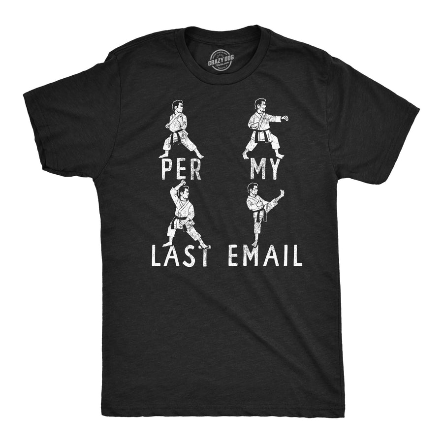Funny Heather Black - Per My Last Email Per My Last Email Mens T Shirt Nerdy sarcastic Tee