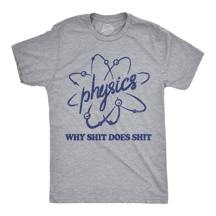 Funny Light Heather Grey - Physics Physics Why Shit Does Shit Mens T Shirt Nerdy science nerdy sarcastic Tee