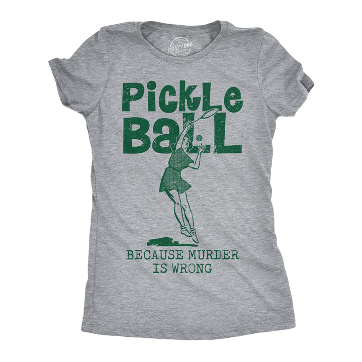 Funny Light Heather Grey - Pickleball Murder Pickleball Because Murder Is Wrong Womens T Shirt Nerdy pickleball Tee