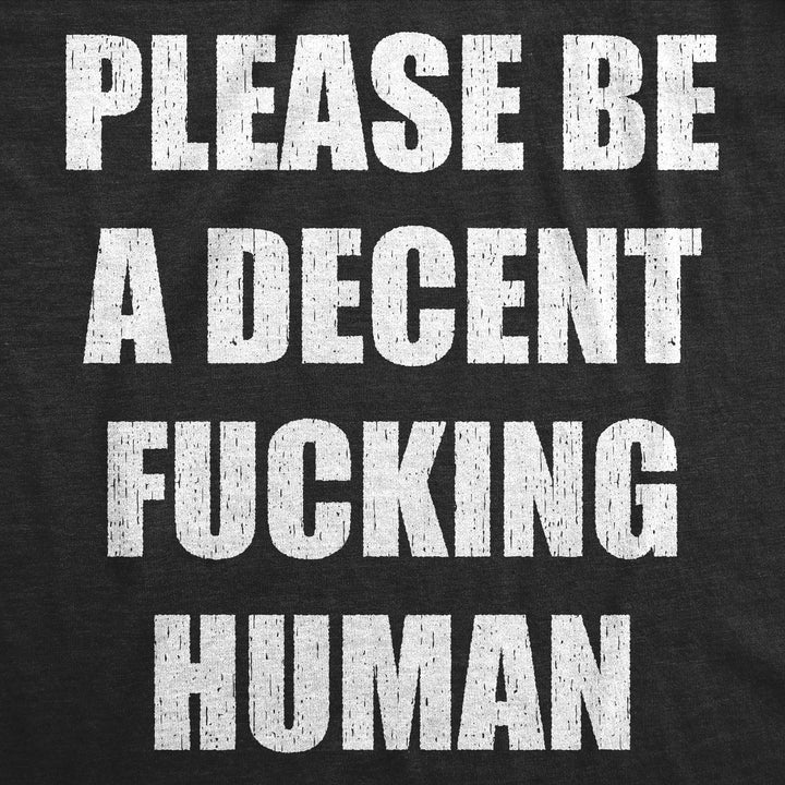 Please Be A Decent Fucking Human Men's T Shirt