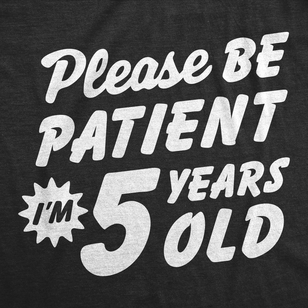 Please Be Patient Im 5 Years Old Youth T Shirt