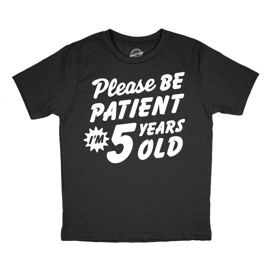 Funny Heather Black - Patient 5 Please Be Patient Im 5 Years Old Youth T Shirt Nerdy sarcastic Tee