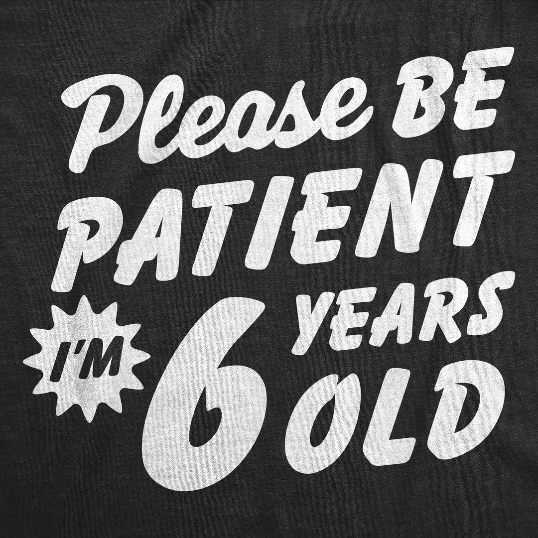Please Be Patient Im 6 Years Old Youth T Shirt