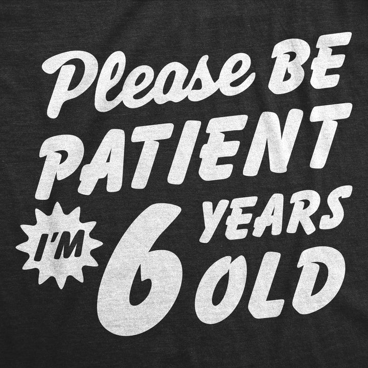 Please Be Patient Im 6 Years Old Youth T Shirt