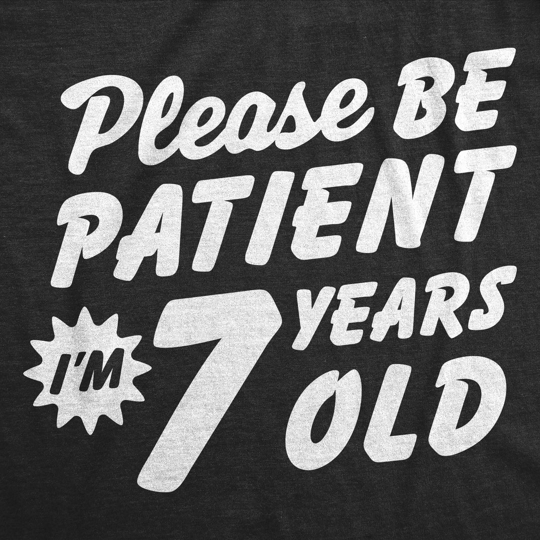 Please Be Patient Im 7 Years Old Youth T Shirt