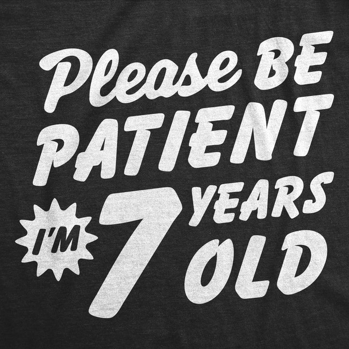 Please Be Patient Im 7 Years Old Youth T Shirt