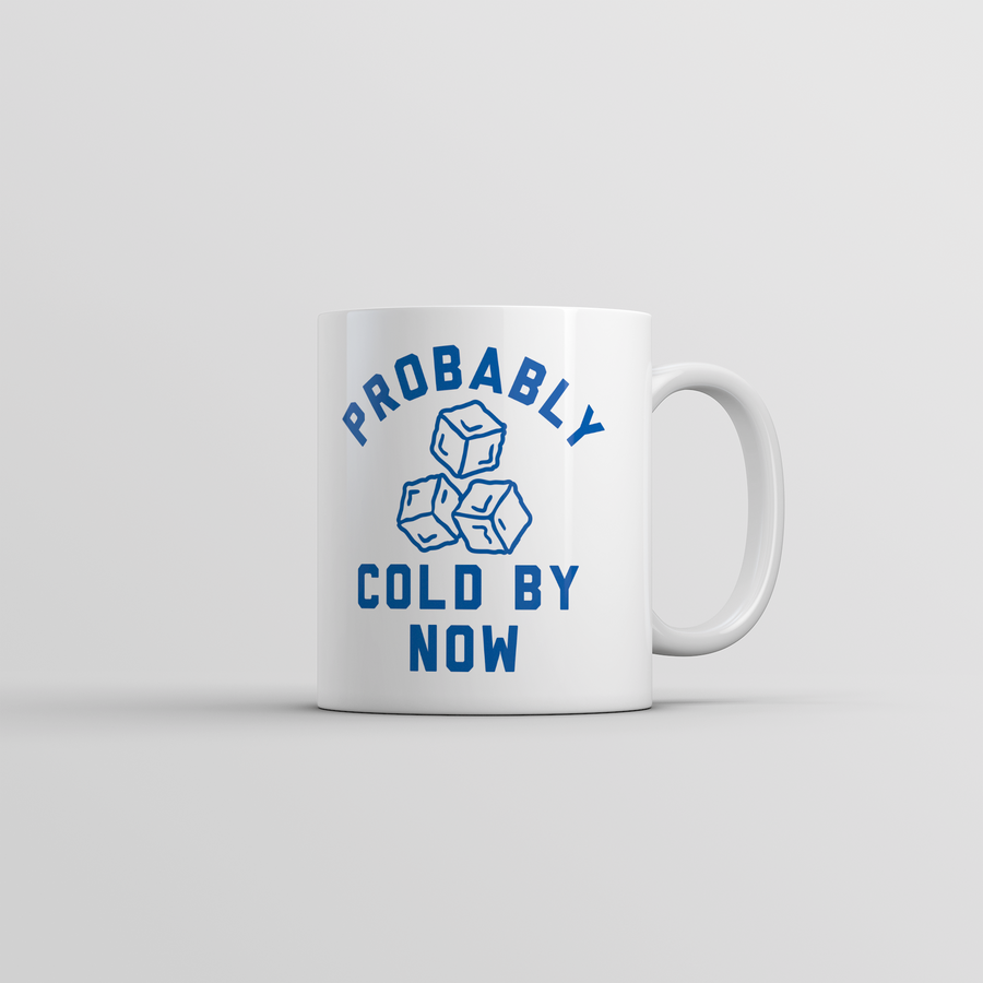 Funny White Probably Cold By Now Coffee Mug Nerdy coffee Tee