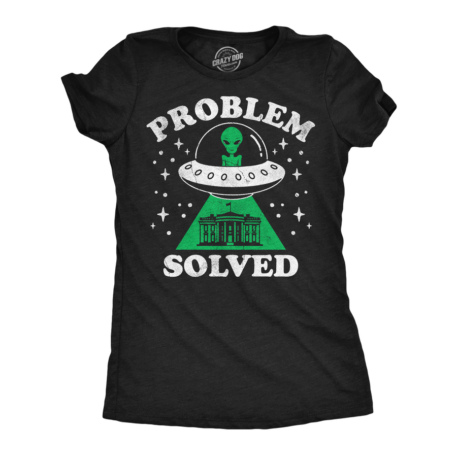 Funny Heather Black - Problem Solved Problem Solved UFO Womens T Shirt Nerdy Political space Tee