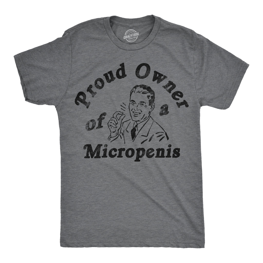 Funny Dark Heather Grey - Micropenis Proud Owner Of A Micropenis Mens T Shirt Nerdy sarcastic Tee