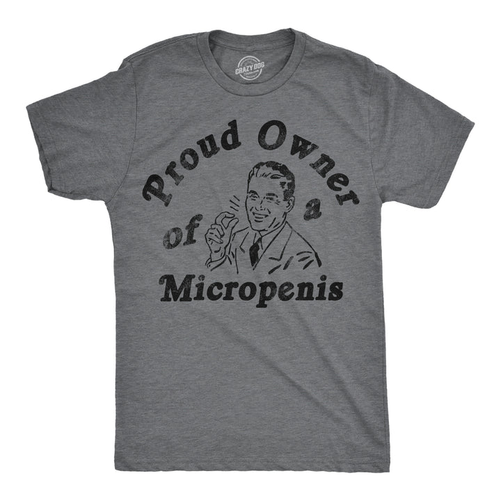 Funny Dark Heather Grey - Micropenis Proud Owner Of A Micropenis Mens T Shirt Nerdy sarcastic Tee
