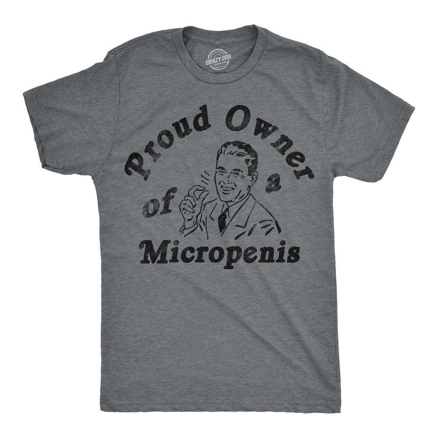 Funny Dark Heather Grey - Micropenis Proud Owner Of A Micropenis Mens T Shirt Nerdy sarcastic Tee