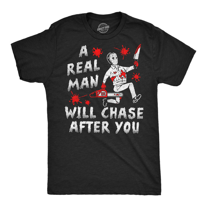Funny Heather Black - Real Man A Real Man Will Chase After You Mens T Shirt Nerdy Halloween Tee