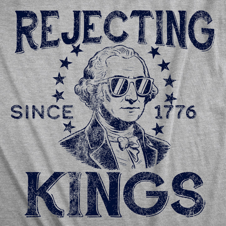 Rejecting Kings Since 1776 Men's T Shirt