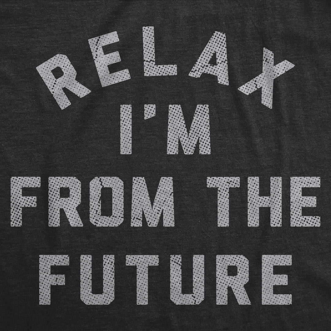 Relax Im From The Future Men's T Shirt