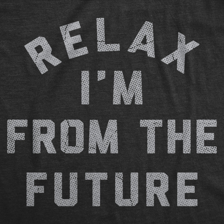 Relax Im From The Future Men's T Shirt