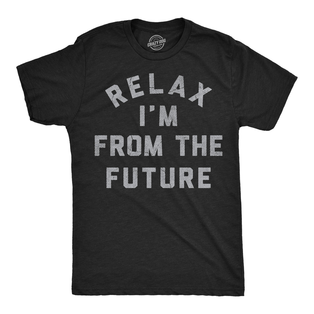 Funny Heather Black - Relax Future Relax Im From The Future Mens T Shirt Nerdy sarcastic Tee