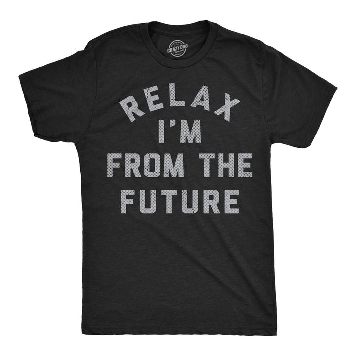 Funny Heather Black - Relax Future Relax Im From The Future Mens T Shirt Nerdy sarcastic Tee