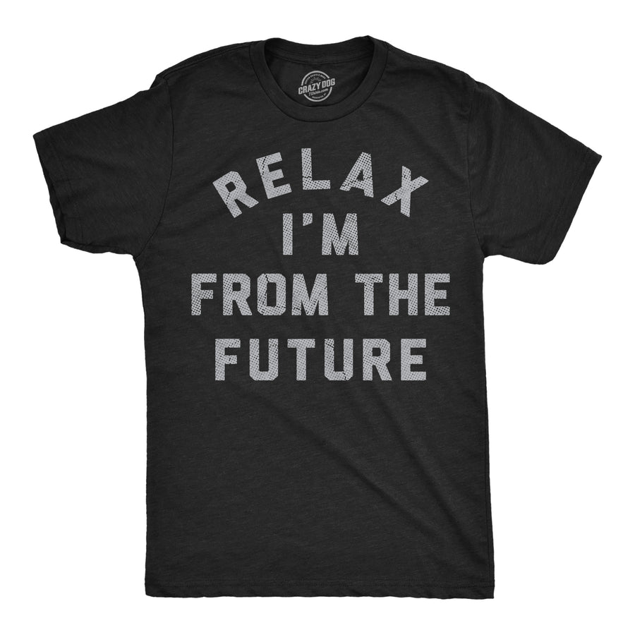 Funny Heather Black - Relax Future Relax Im From The Future Mens T Shirt Nerdy sarcastic Tee