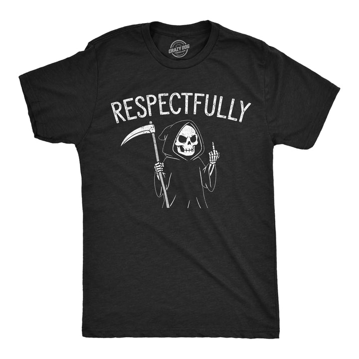 Funny Heather Black - Respectfully Grim Reaper Respectfully Grim Reaper Mens T Shirt Nerdy mental offensive Tee