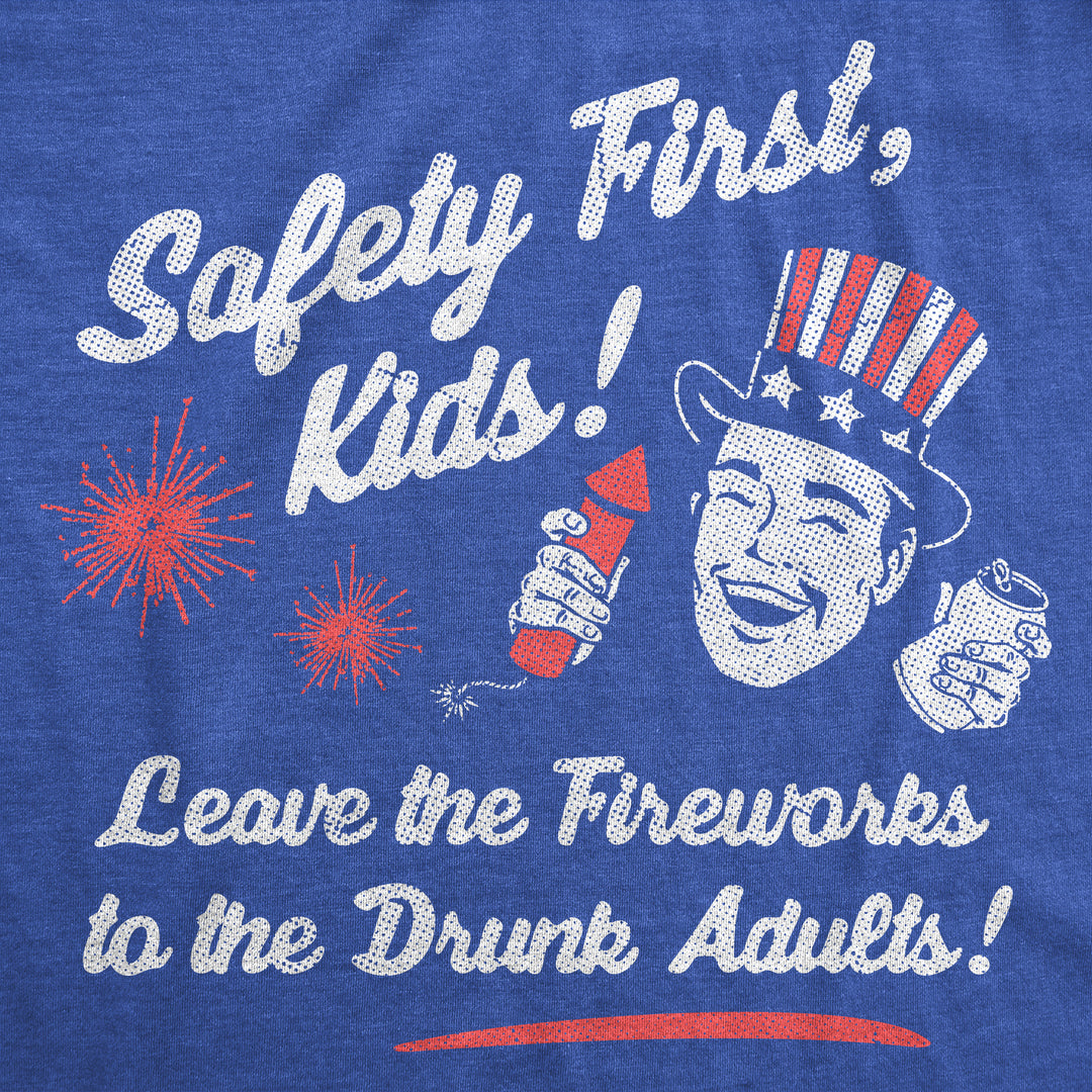 Safety First Kids Leave The Fireworks To The Drunk Adults Men's T Shirt
