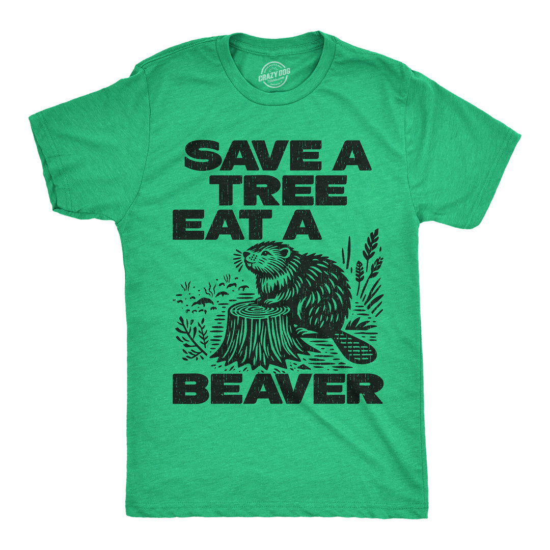 Funny Heather Green - Save A Tree Save A Tree Eat A Beaver Mens T Shirt Nerdy animal sex Sarcastic Tee