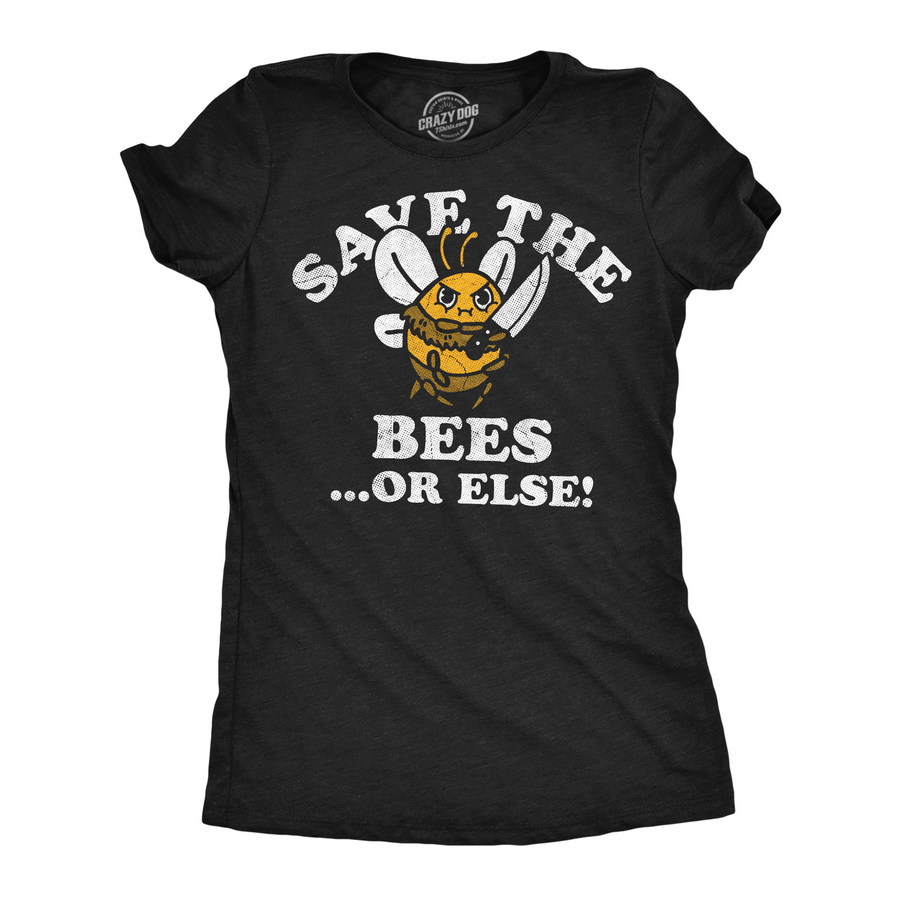 Funny Heather Black - Save Bees Save The Bees Or Else Womens T Shirt Nerdy sarcastic Tee