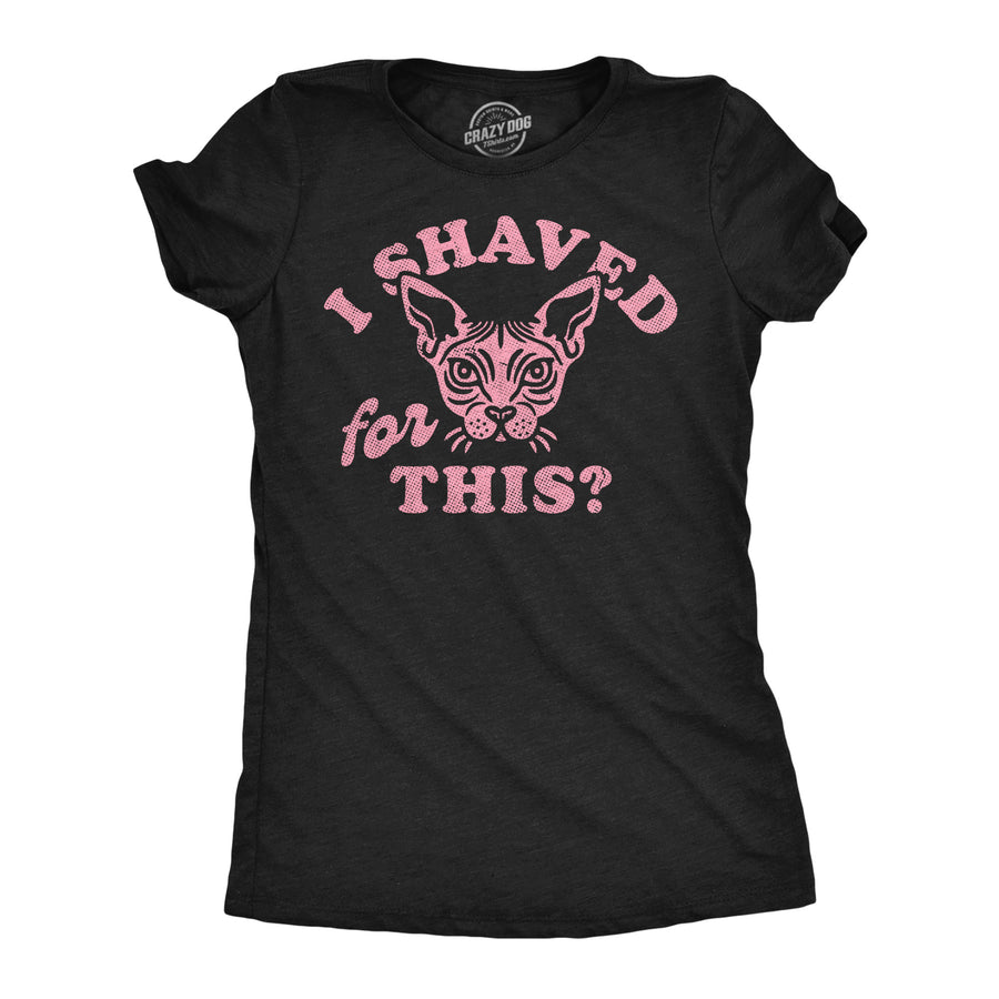 Funny Heather Black - Shaved For This I Shaved For This Womens T Shirt Nerdy cat sarcastic Tee