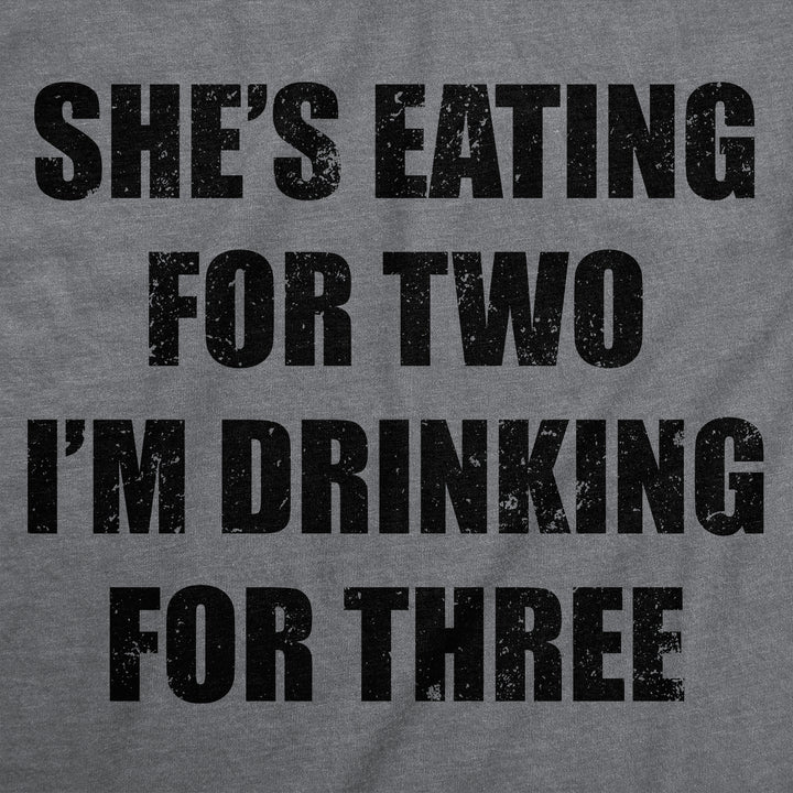 Shes Eating For Two Im Drinking For Three Men's T Shirt