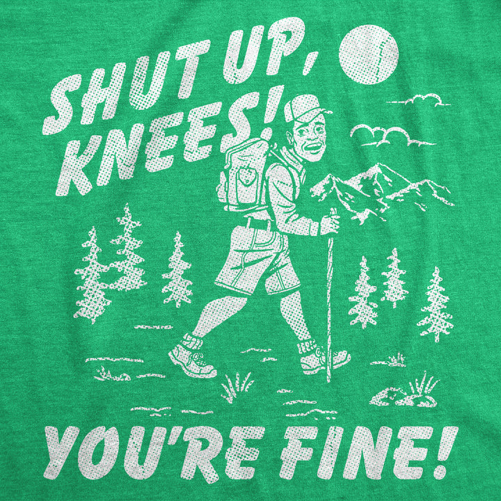 Shut Up Knees Youre Fine Men's T Shirt