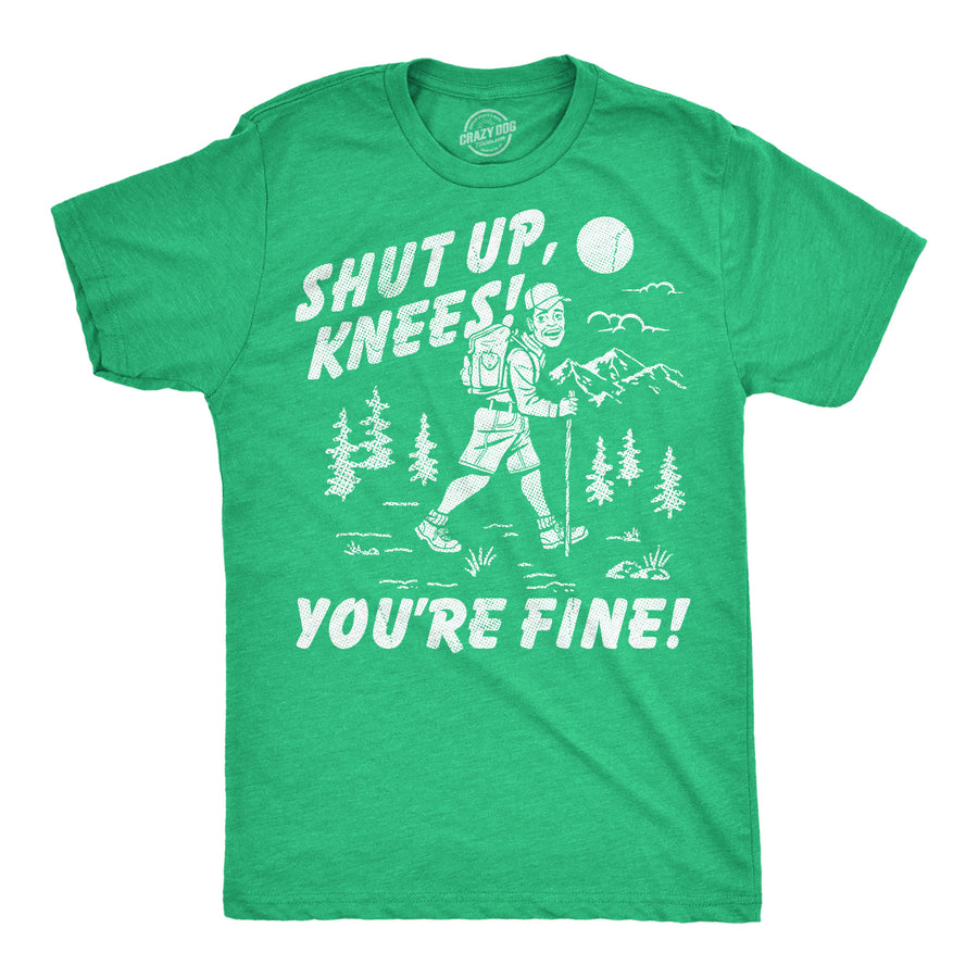 Funny Heather Green - Shut Up Knees Shut Up Knees Youre Fine Mens T Shirt Nerdy Camping Tee