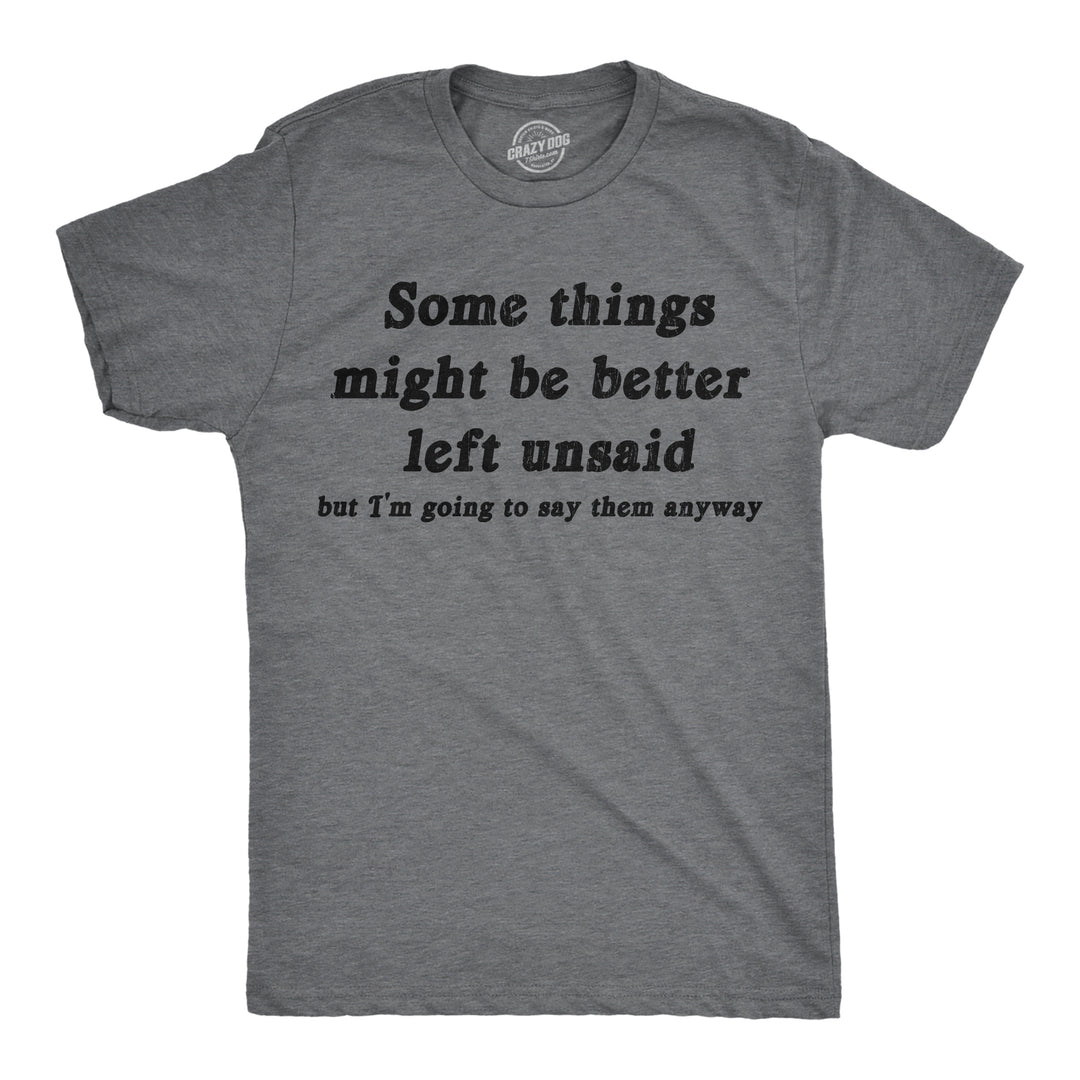Funny Dark Heather Grey - Better Left Unsaid Some Things Might Be Better Left Unsaid Mens T Shirt Nerdy sarcastic Tee
