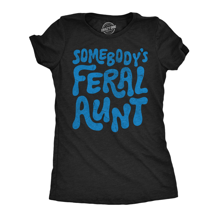 Funny Heather Black - Feral Aunt Somebodys Feral Aunt Womens T Shirt Nerdy Aunt animal Tee
