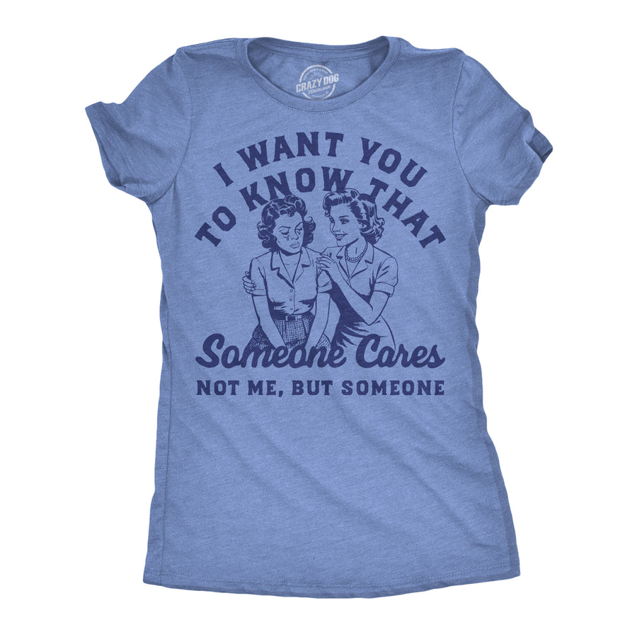 Funny Light Heather Blue - Someone Cares I Want You To Know That Someone Cares Not Me But Someone Womens T Shirt Nerdy offensive Tee