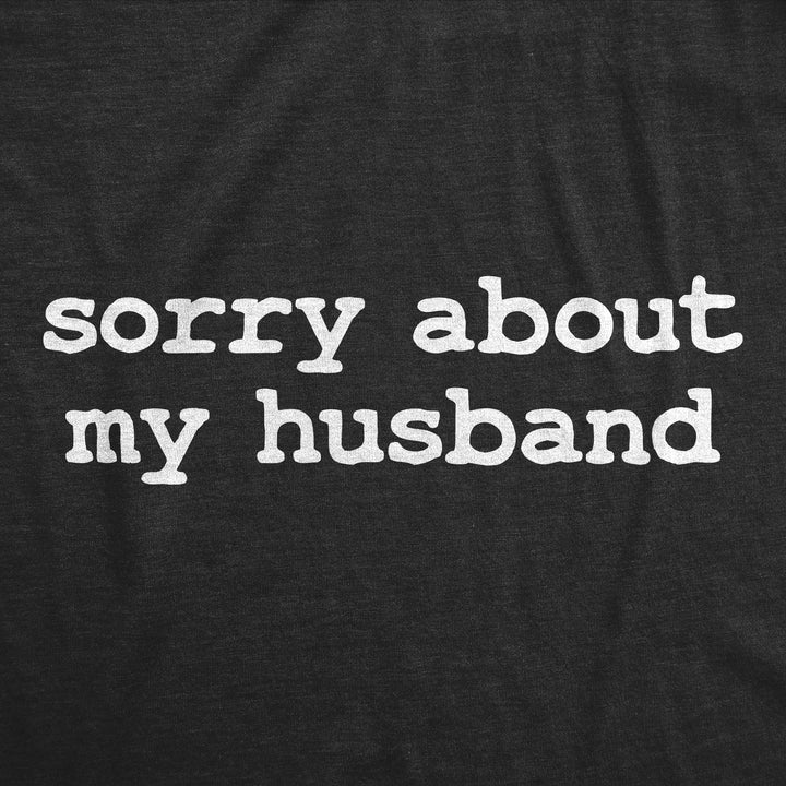 Sorry About My Husband Women's T Shirt
