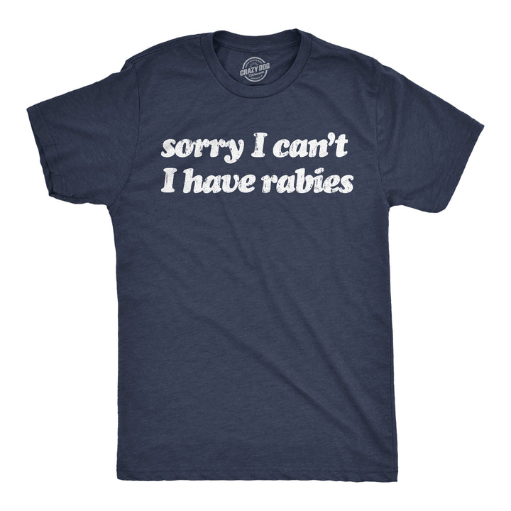 Funny Heather Navy - Rabies Sorry I Cant Have Rabies Mens T Shirt Nerdy sarcastic Tee