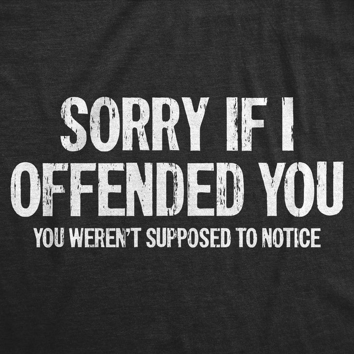 Sorry If I Offended You You Werent Supposed To Notice Men's T Shirt