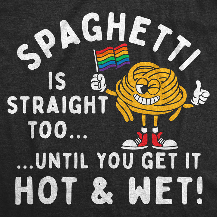 Spaghetti Is Straight Too Until You Get It Hot And Wet Women's T Shirt