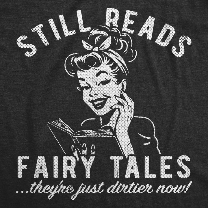 Still Reads Fairy Tales Theyre Just Dirtier Now Women's T Shirt