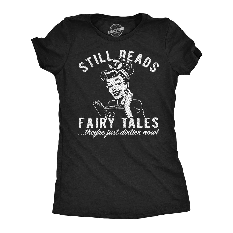 Funny Heather Black - Fairy Tales Still Reads Fairy Tales Theyre Just Dirtier Now Womens T Shirt Nerdy nerdy sex sarcastic Tee